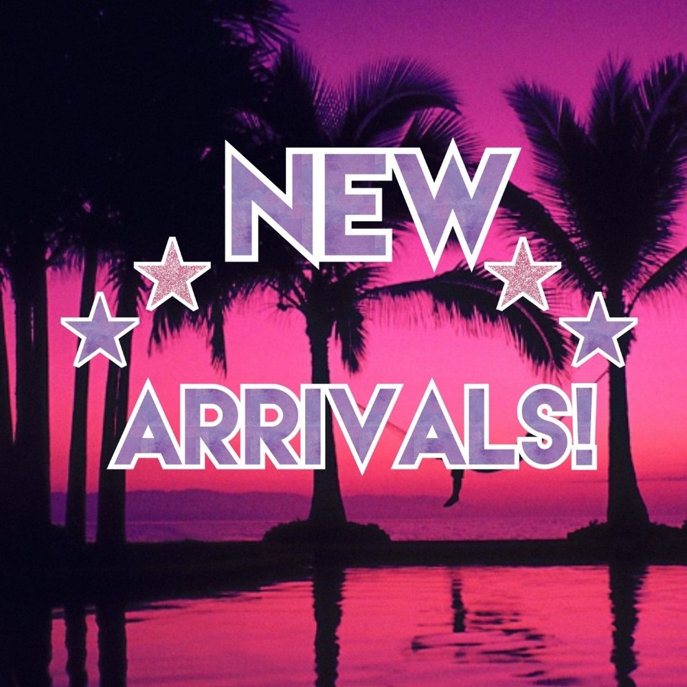 MORE NEW ARRIVALS!